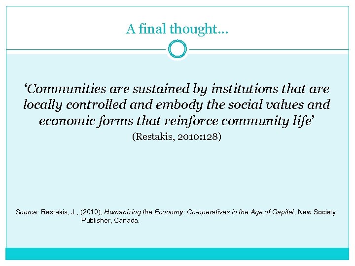 A final thought… ‘Communities are sustained by institutions that are locally controlled and embody