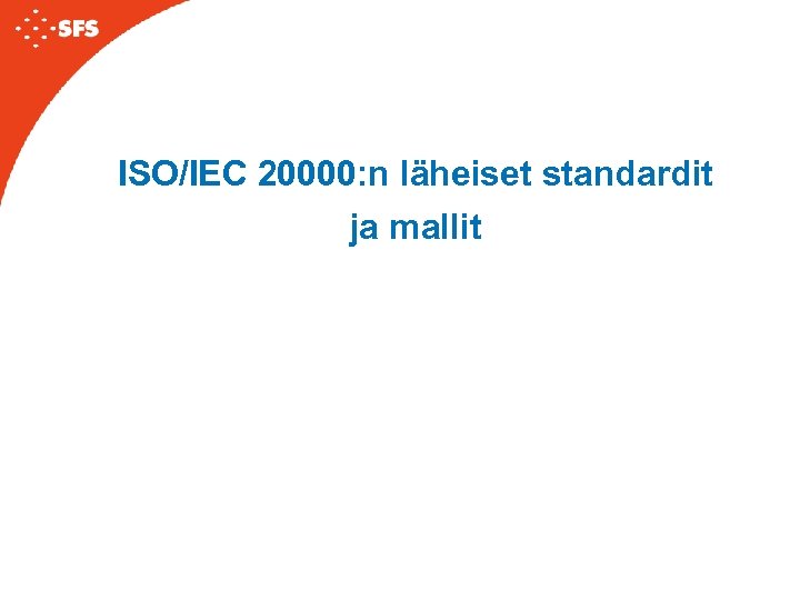 ISO/IEC 20000: n läheiset standardit ja mallit 