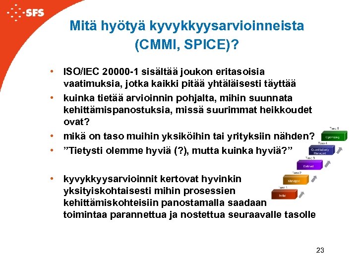 Mitä hyötyä kyvykkyysarvioinneista (CMMI, SPICE)? • ISO/IEC 20000 -1 sisältää joukon eritasoisia vaatimuksia, jotka