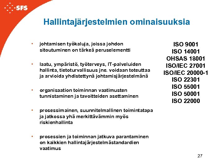 Hallintajärjestelmien ominaisuuksia • johtamisen työkaluja, joissa johdon sitoutuminen on tärkeä peruselementti • laatu, ympäristö,