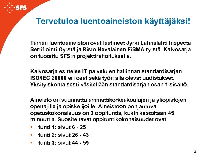 Tervetuloa luentoaineiston käyttäjäksi! Tämän luentoaineiston ovat laatineet Jyrki Lahnalahti Inspecta Sertifiointi Oy: stä ja
