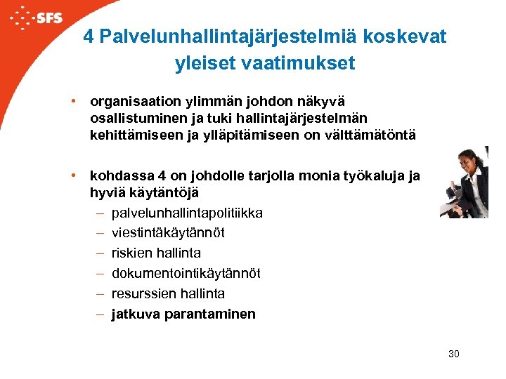 4 Palvelunhallintajärjestelmiä koskevat yleiset vaatimukset • organisaation ylimmän johdon näkyvä osallistuminen ja tuki hallintajärjestelmän