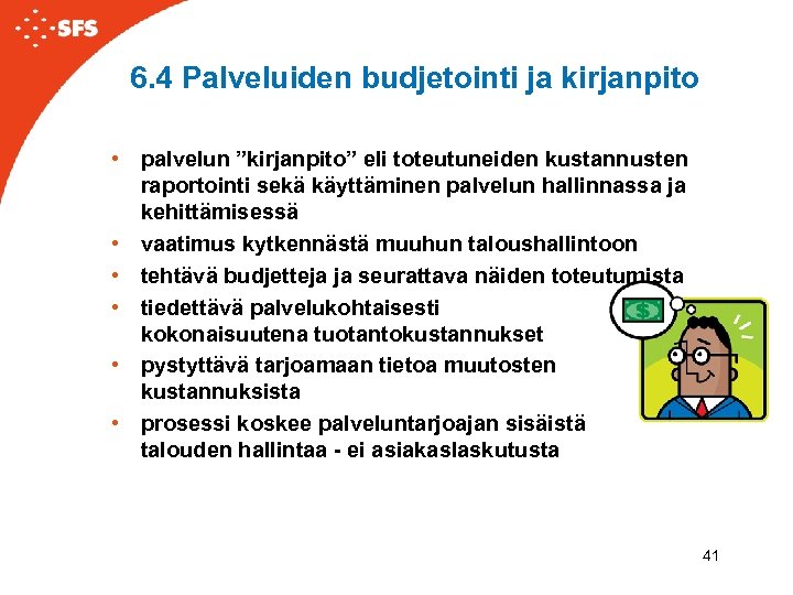 6. 4 Palveluiden budjetointi ja kirjanpito • palvelun ”kirjanpito” eli toteutuneiden kustannusten raportointi sekä