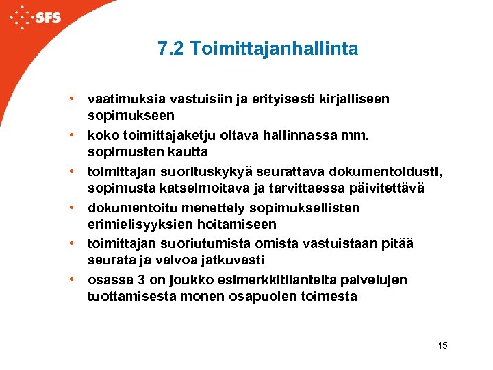 7. 2 Toimittajanhallinta • vaatimuksia vastuisiin ja erityisesti kirjalliseen sopimukseen • koko toimittajaketju oltava