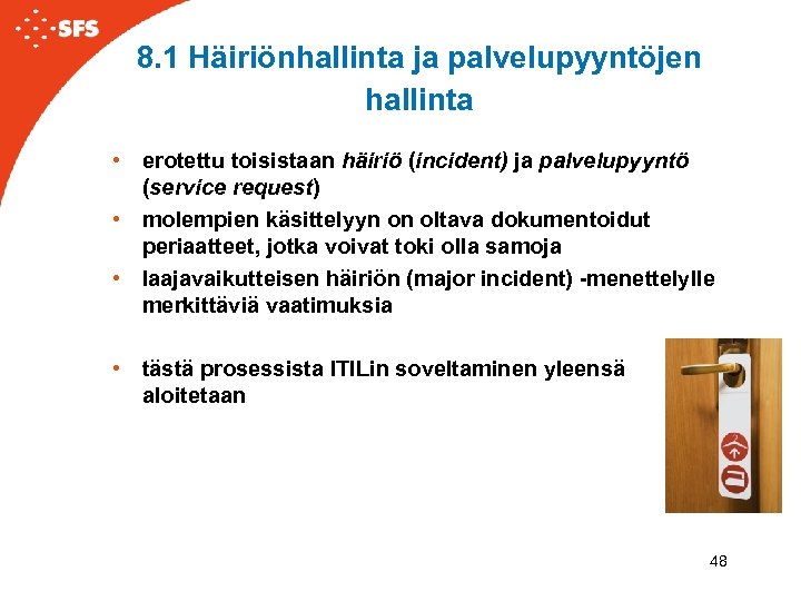 8. 1 Häiriönhallinta ja palvelupyyntöjen hallinta • erotettu toisistaan häiriö (incident) ja palvelupyyntö (service