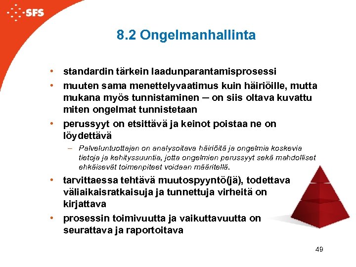 8. 2 Ongelmanhallinta • standardin tärkein laadunparantamisprosessi • muuten sama menettelyvaatimus kuin häiriöille, mutta