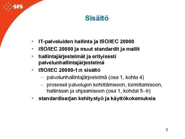 Sisältö • IT-palveluiden hallinta ja ISO/IEC 20000 • ISO/IEC 20000 ja muut standardit ja