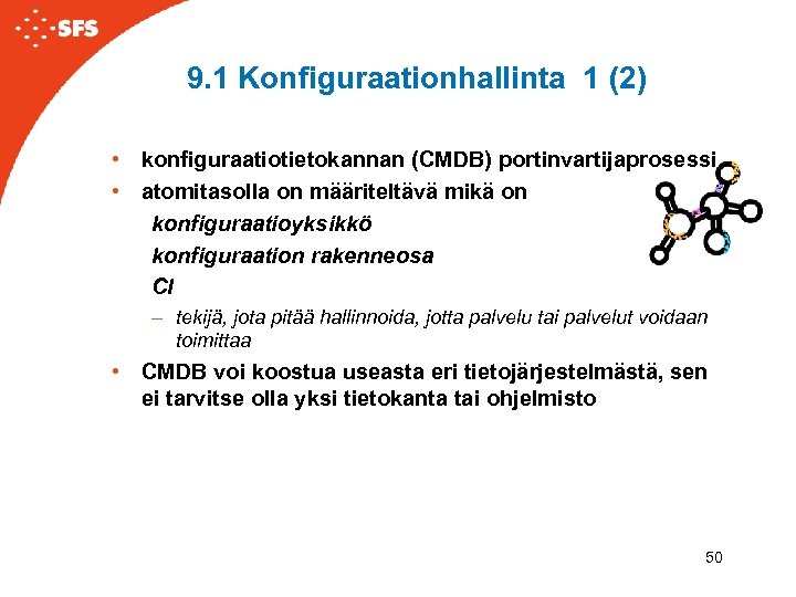 9. 1 Konfiguraationhallinta 1 (2) • konfiguraatiotietokannan (CMDB) portinvartijaprosessi • atomitasolla on määriteltävä mikä