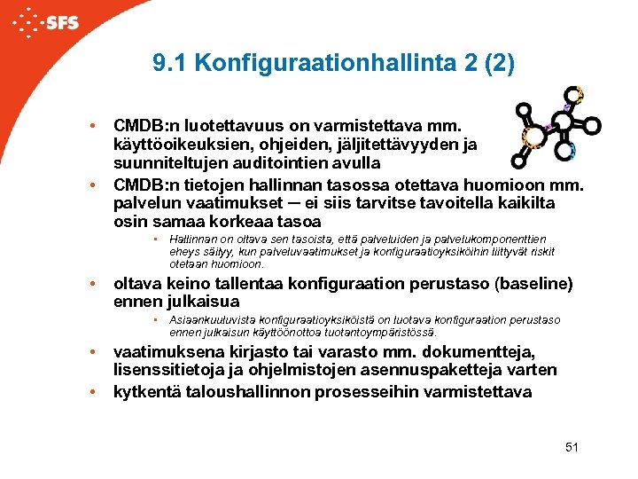 9. 1 Konfiguraationhallinta 2 (2) • • CMDB: n luotettavuus on varmistettava mm. käyttöoikeuksien,