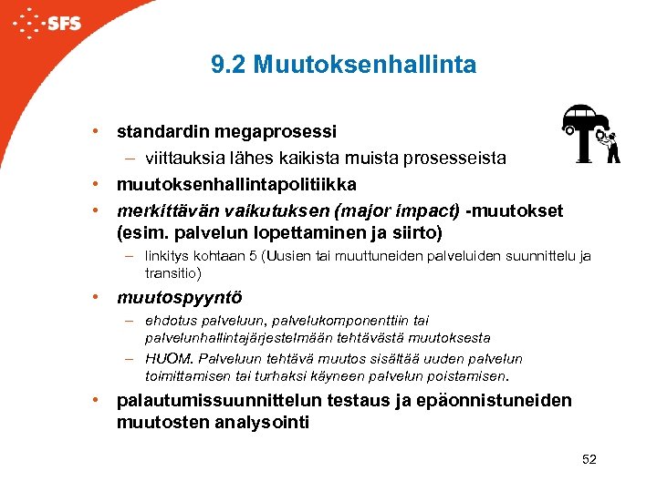 9. 2 Muutoksenhallinta • standardin megaprosessi – viittauksia lähes kaikista muista prosesseista • muutoksenhallintapolitiikka