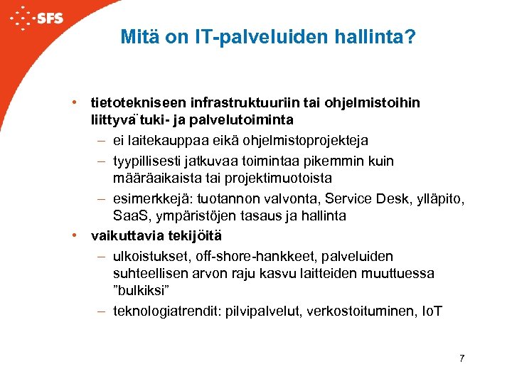 Mitä on IT-palveluiden hallinta? • tietotekniseen infrastruktuuriin tai ohjelmistoihin liittyva tuki- ja palvelutoiminta –