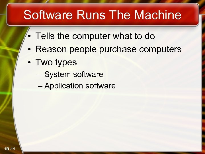 Software Runs The Machine • Tells the computer what to do • Reason people