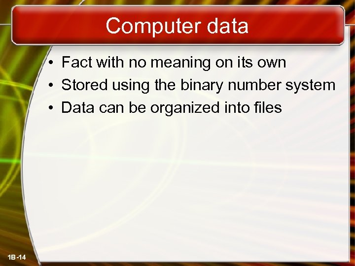 Computer data • Fact with no meaning on its own • Stored using the