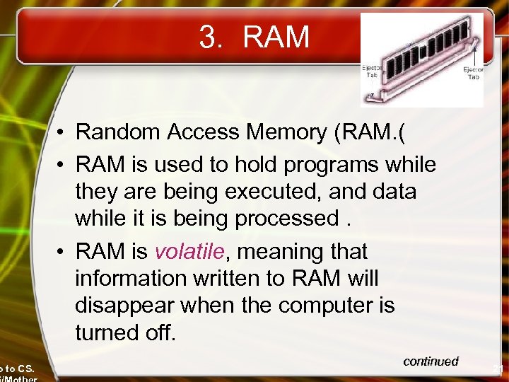 o to CS. 3. RAM • Random Access Memory (RAM. ( • RAM is