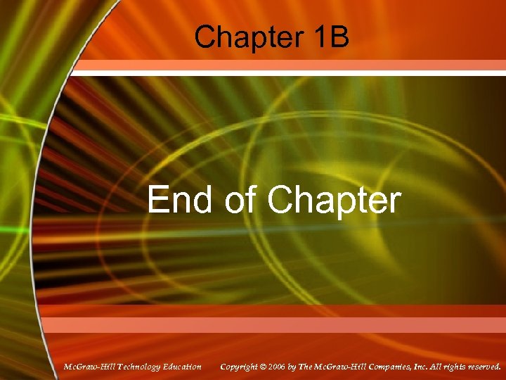 Chapter 1 B End of Chapter Mc. Graw-Hill Technology Education Copyright © 2006 by