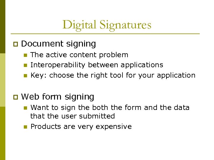 Digital Signatures p Document signing n n n p The active content problem Interoperability