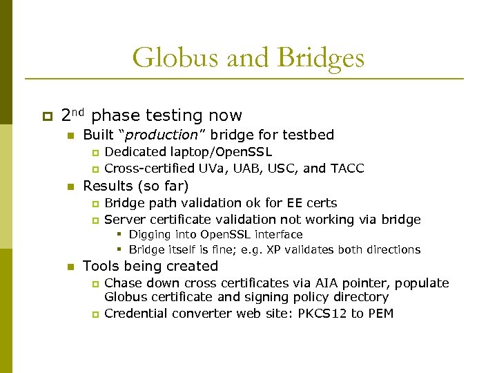 Globus and Bridges p 2 nd phase testing now n Built “production” bridge for