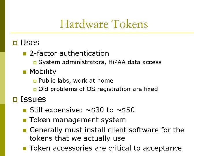 Hardware Tokens p Uses n 2 -factor authentication p n System administrators, Hi. PAA