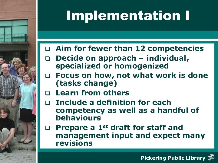 Implementation I q q q Aim for fewer than 12 competencies Decide on approach