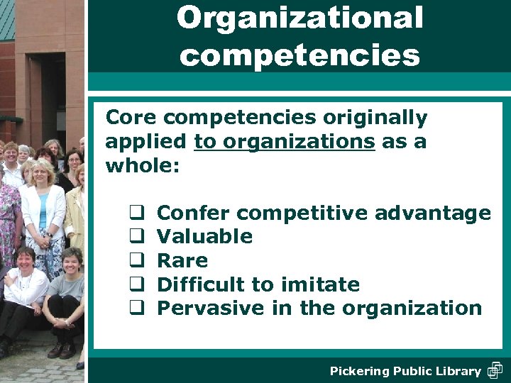 Organizational competencies Core competencies originally applied to organizations as a whole: q q q