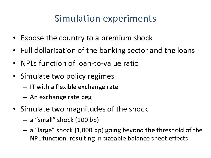 Simulation experiments • Expose the country to a premium shock • Full dollarisation of