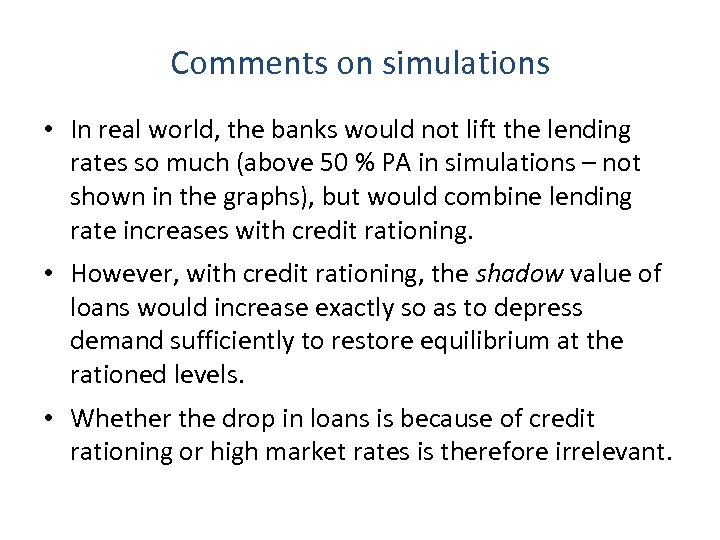 Comments on simulations • In real world, the banks would not lift the lending