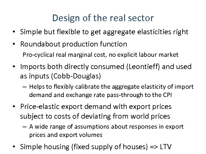 Design of the real sector • Simple but flexible to get aggregate elasticities right