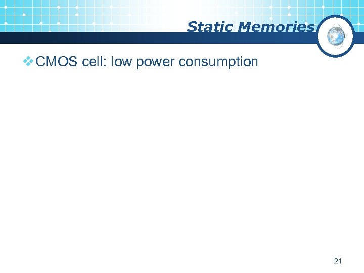 Static Memories v CMOS cell: low power consumption 21 