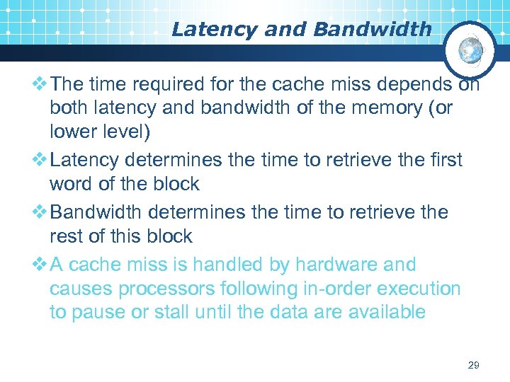 Latency and Bandwidth v The time required for the cache miss depends on both