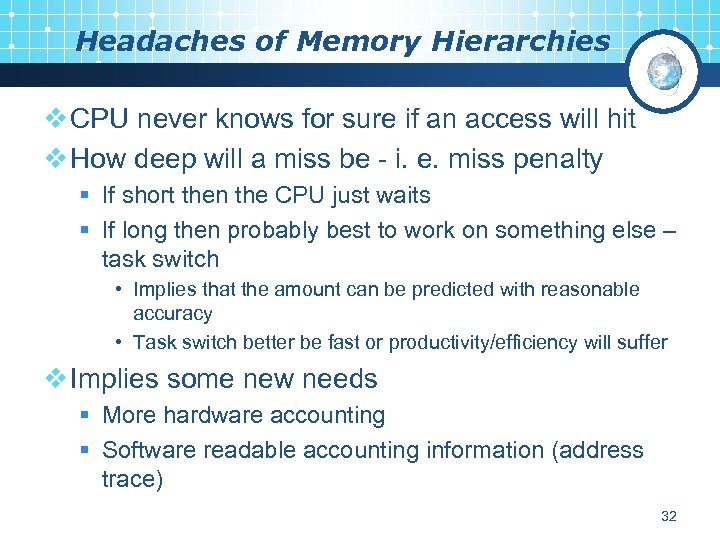 Headaches of Memory Hierarchies v CPU never knows for sure if an access will