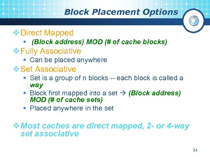 Block Placement Options v Direct Mapped § (Block address) MOD (# of cache blocks)