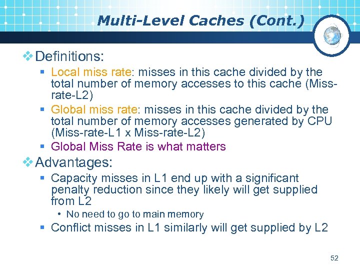 Multi-Level Caches (Cont. ) v Definitions: § Local miss rate: misses in this cache