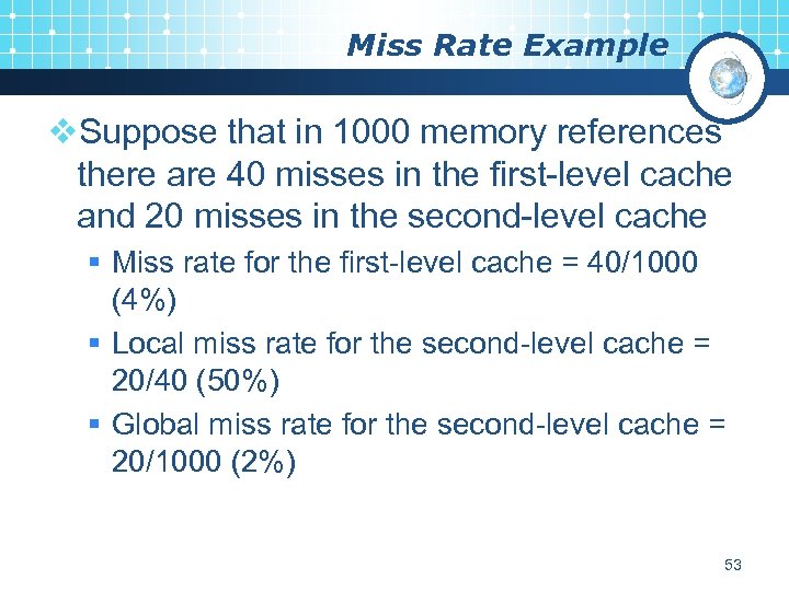 Miss Rate Example v. Suppose that in 1000 memory references there are 40 misses