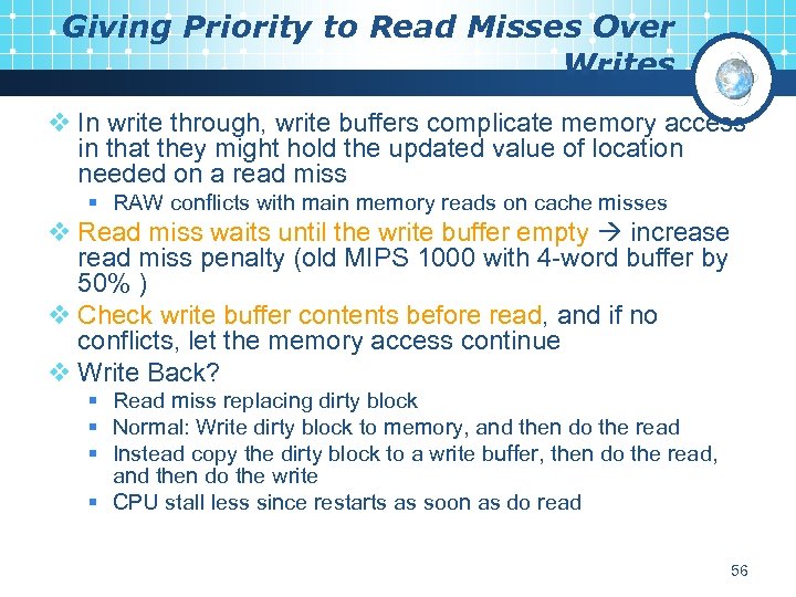 Giving Priority to Read Misses Over Writes v In write through, write buffers complicate