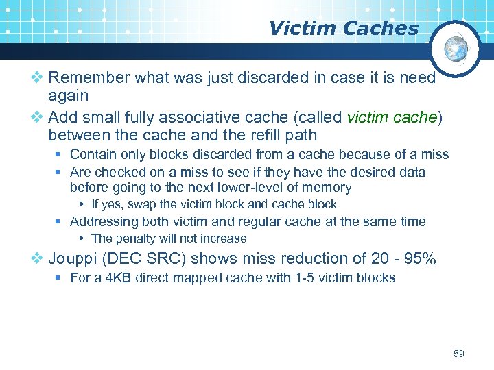 Victim Caches v Remember what was just discarded in case it is need again