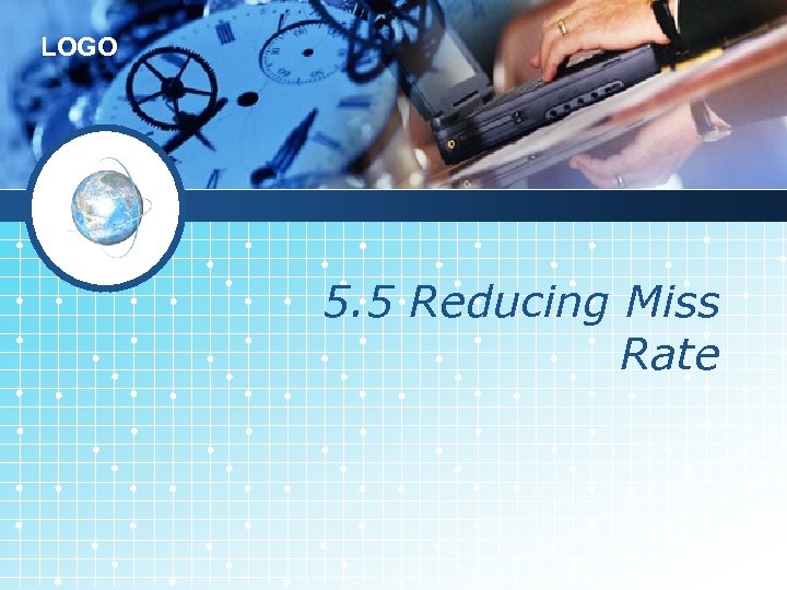 LOGO 5. 5 Reducing Miss Rate 