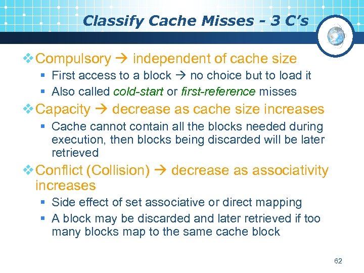 Classify Cache Misses - 3 C’s v Compulsory independent of cache size § First