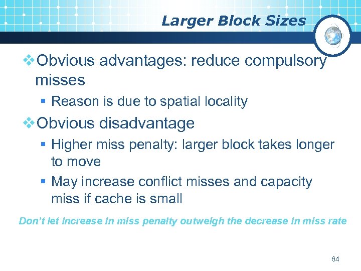 Larger Block Sizes v. Obvious advantages: reduce compulsory misses § Reason is due to