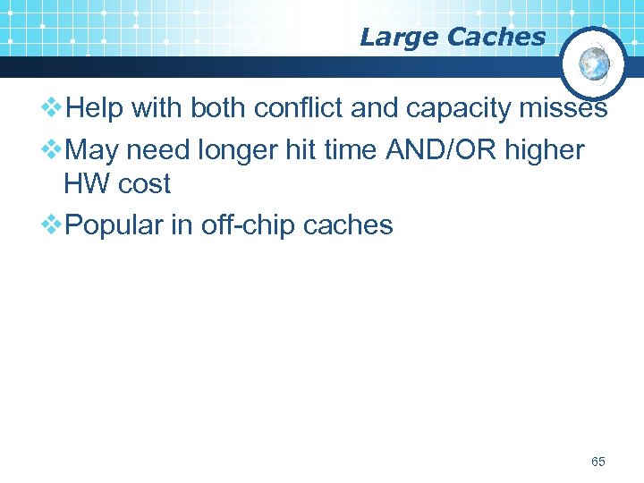 Large Caches v. Help with both conflict and capacity misses v. May need longer