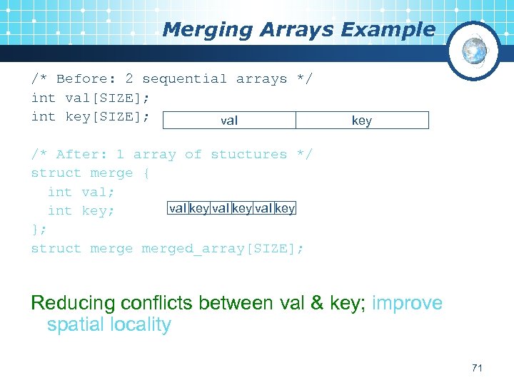 Merging Arrays Example /* Before: 2 sequential arrays */ int val[SIZE]; int key[SIZE]; val