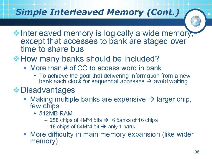 Simple Interleaved Memory (Cont. ) v Interleaved memory is logically a wide memory, except
