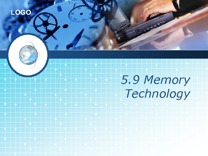 LOGO 5. 9 Memory Technology 