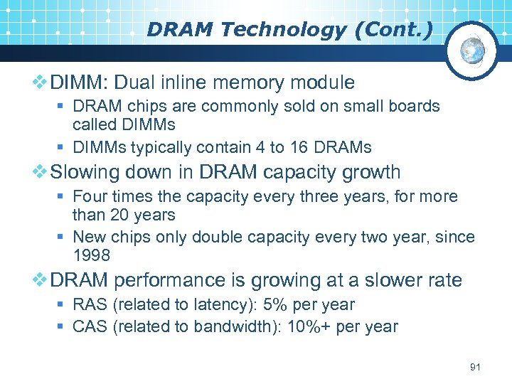 DRAM Technology (Cont. ) v DIMM: Dual inline memory module § DRAM chips are