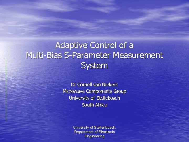 Adaptive Control of a Multi-Bias S-Parameter Measurement System Dr Cornell van Niekerk Microwave Components