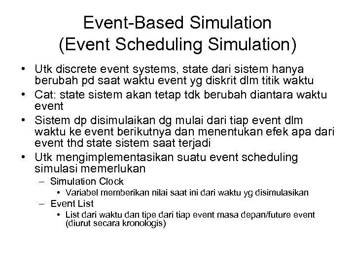 Event-Based Simulation (Event Scheduling Simulation) • Utk discrete event systems, state dari sistem hanya