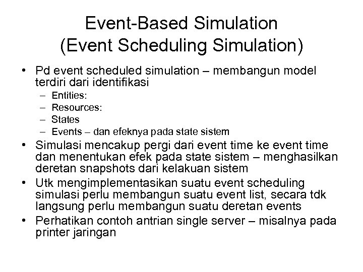 Event-Based Simulation (Event Scheduling Simulation) • Pd event scheduled simulation – membangun model terdiri