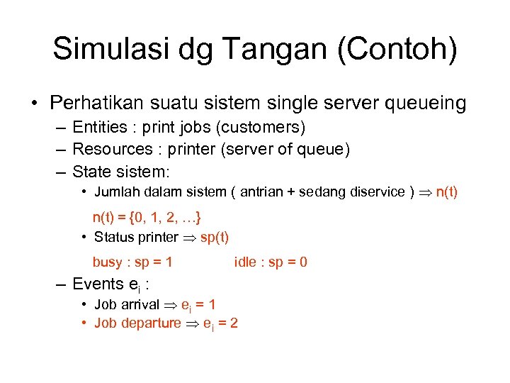 Simulasi dg Tangan (Contoh) • Perhatikan suatu sistem single server queueing – Entities :