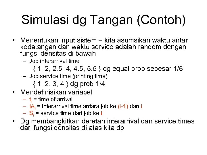 Simulasi dg Tangan (Contoh) • Menentukan input sistem – kita asumsikan waktu antar kedatangan