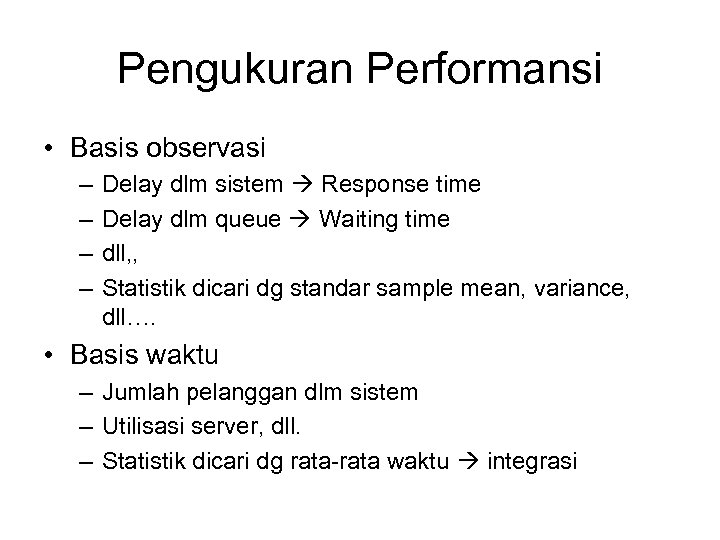 Pengukuran Performansi • Basis observasi – – Delay dlm sistem Response time Delay dlm