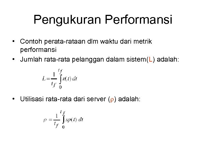 Pengukuran Performansi • Contoh perata-rataan dlm waktu dari metrik performansi • Jumlah rata-rata pelanggan